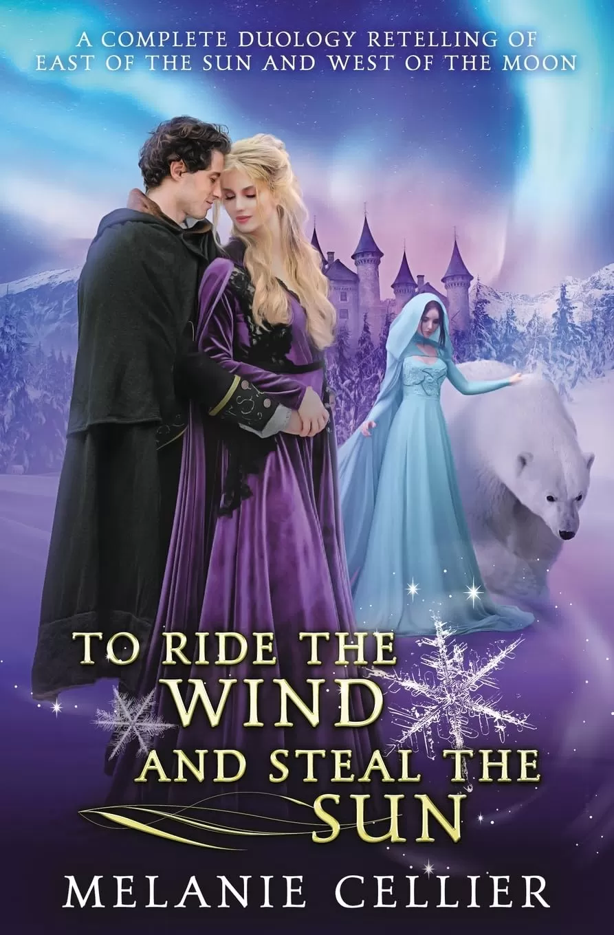 To Ride the Wind and Steal the Sun: A Complete Duology Retelling of East of the Sun and West of the MoonA Complete Duology Retelling of East of the Sun and West of the Moon (Four Kingdoms Duology) by Melanie Cellier