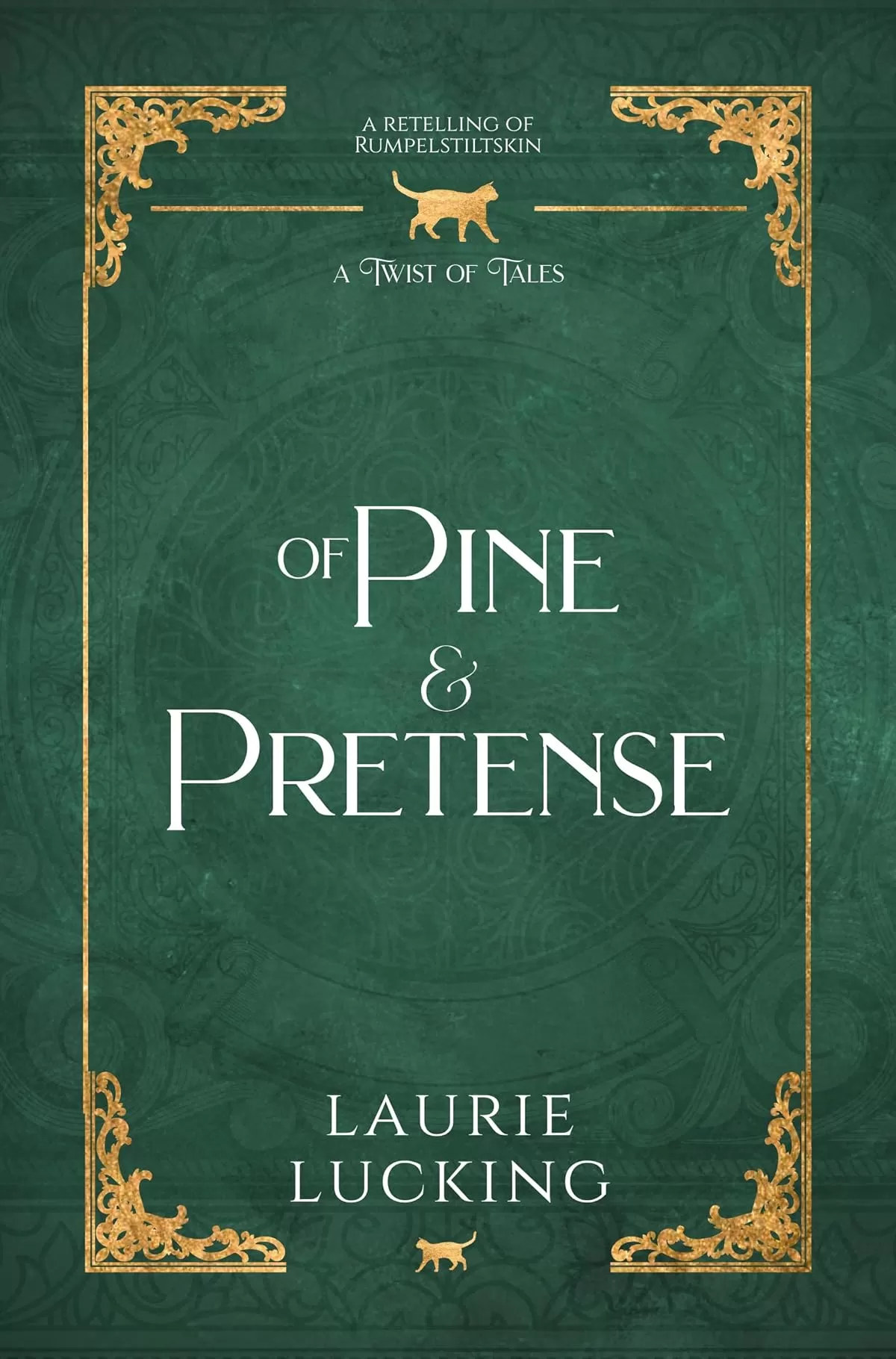 Of Pine and Pretense: A Rumpelstiltskin Retelling (A Twist of Tales #5) by Laurie Lucking