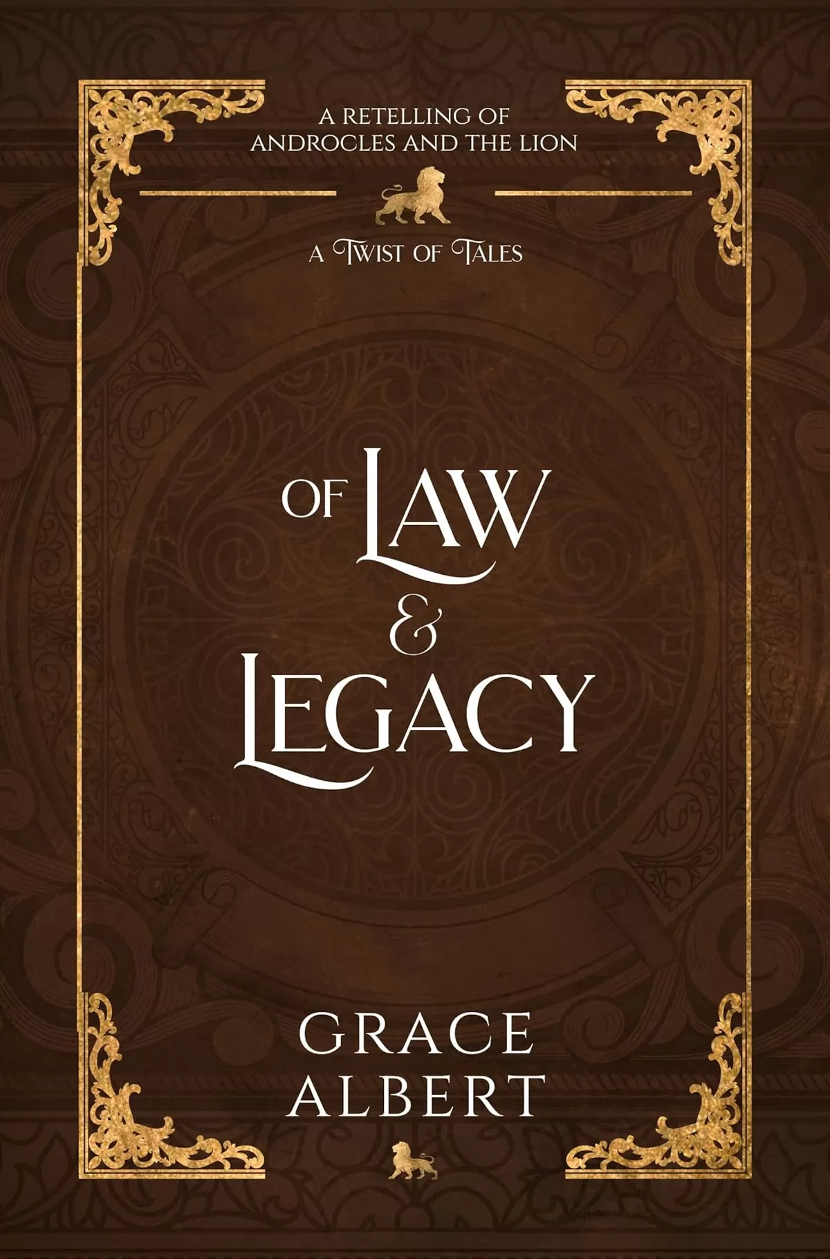 Of Law and Legacy: An Androcles and the Lion Retelling (A Twist of Tales) by Grace Albert