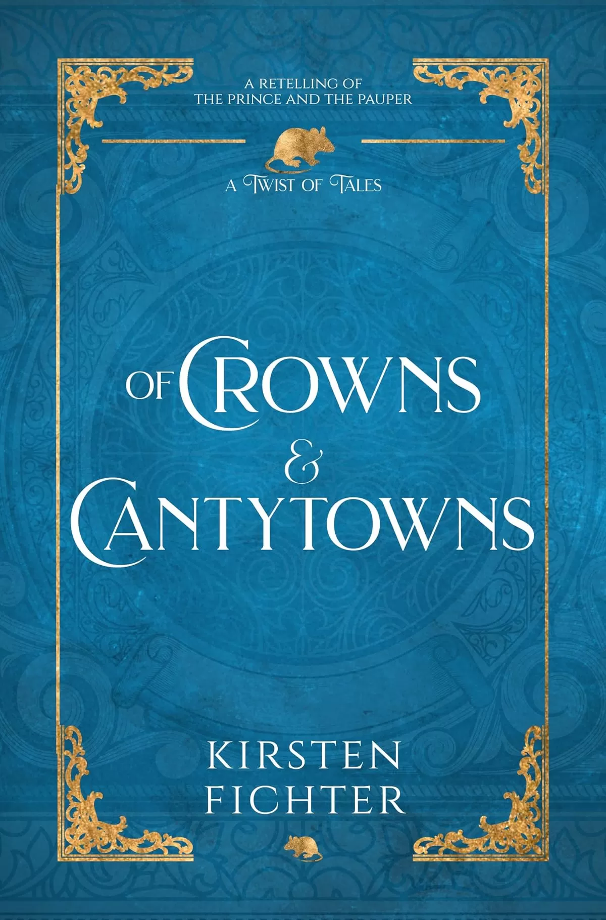 Of Crowns and Cantytowns: A Retelling of The Prince and the Pauper (A Twist of Tales) by Kirsten Fichter