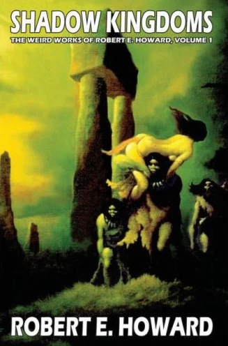 Shadow Kingdoms (The Weird Works of Robert E. Howard #1) by Robert E. Howard
