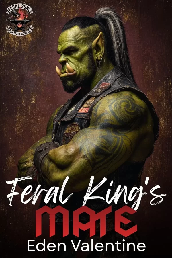 The Feral King's Mate (Feral Sons MC #1) by Eden Valentine