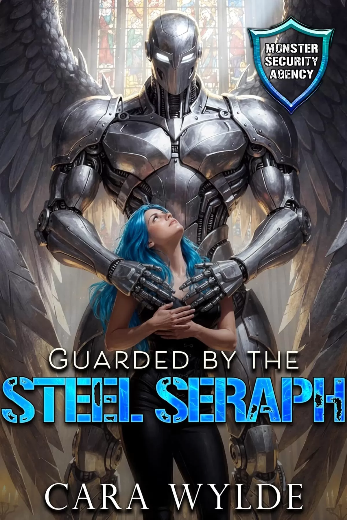 Guarded by the Steel Seraph (Monster Security Agency) by Cara Wylde