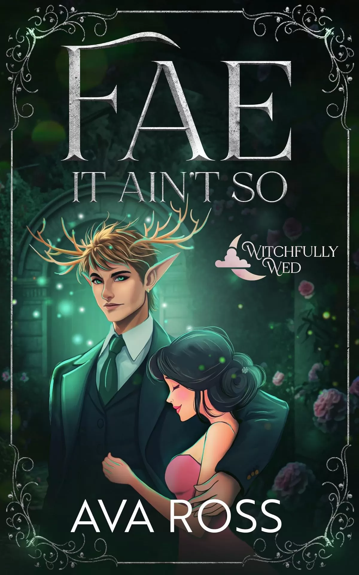 Fae it Ain't So: A Cozy/Steamy Witchy-Fae Romance (Witchfully Wed #3) by Ava Ross