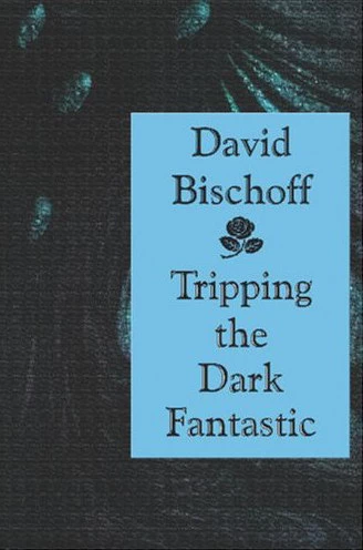 Tripping the Dark Fantastic by David Bischoff
