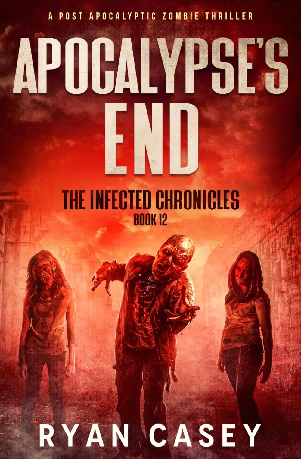 Apocalypse's End (The Infected Chronicles #12) by Ryan Casey