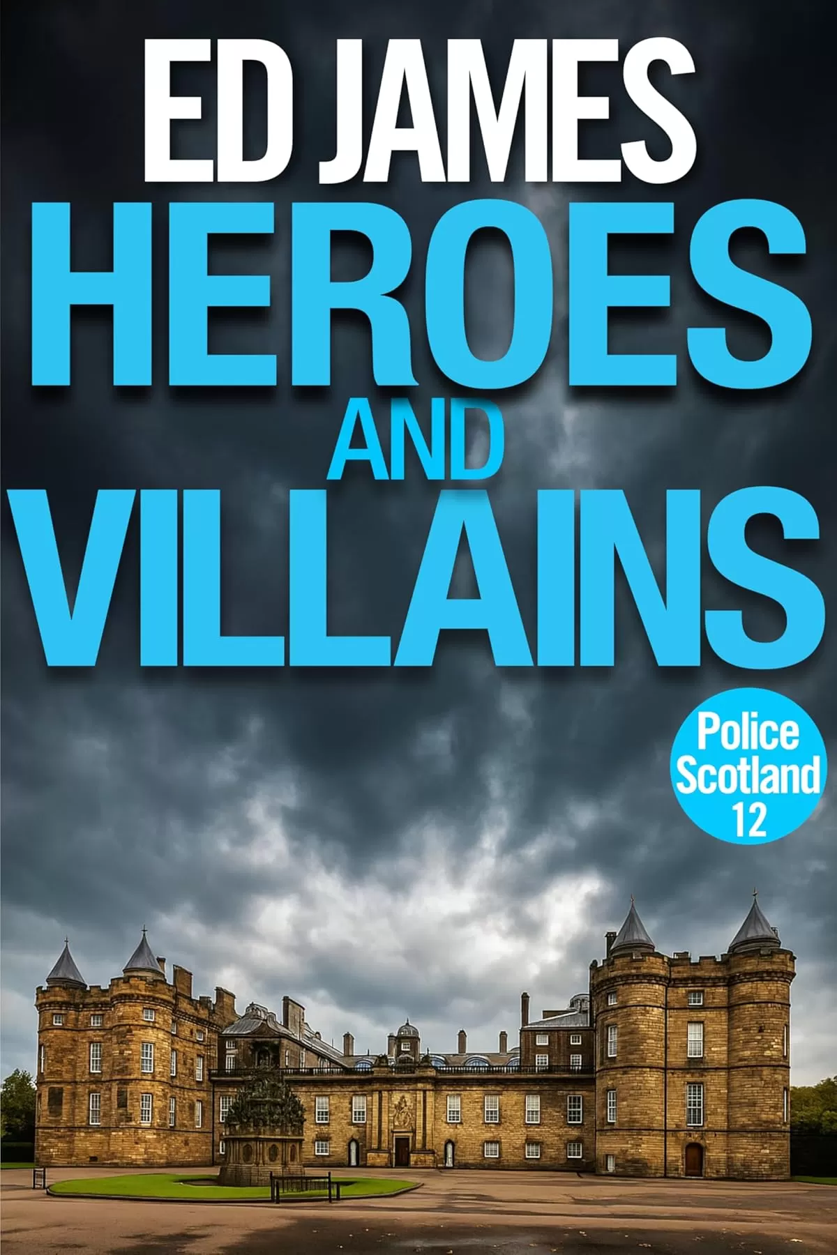 Heroes and Villains (Police Scotland Edinburgh Crime Thrillers #11) by Ed James