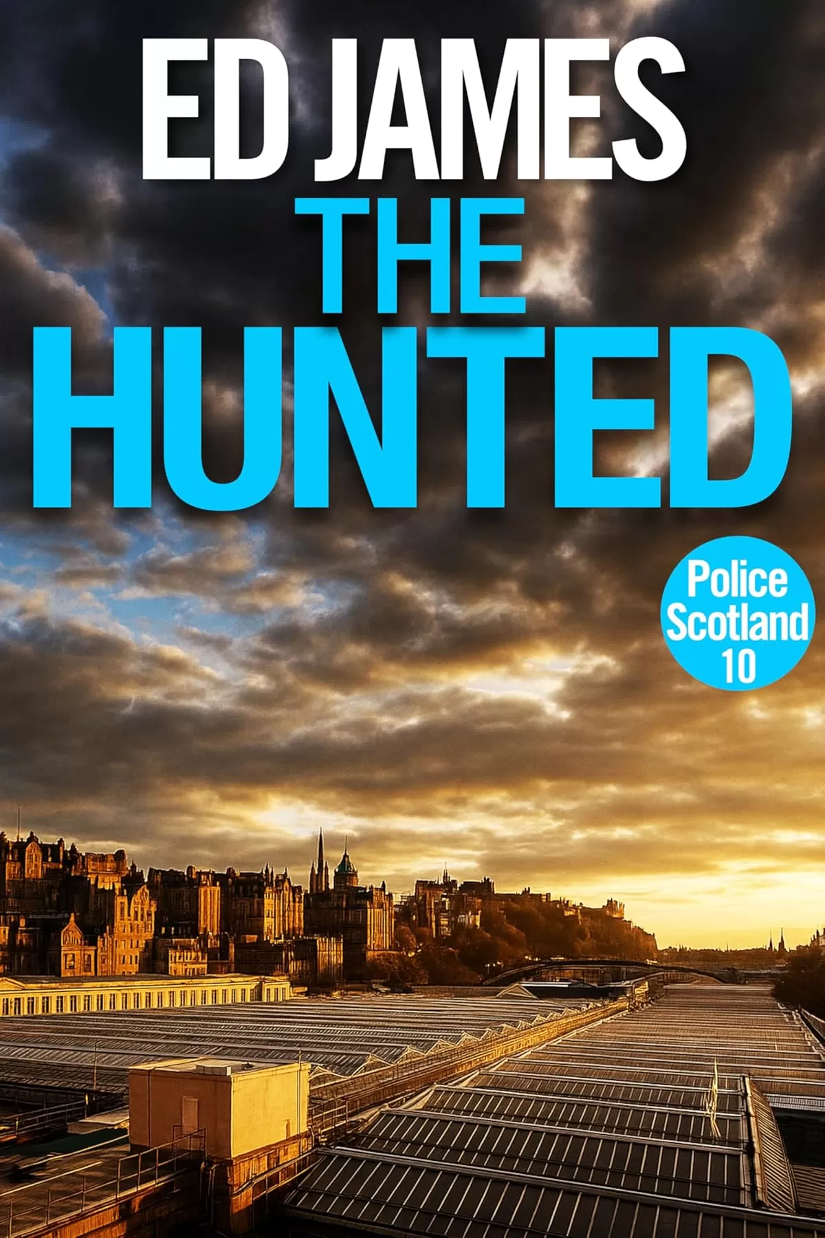 The Hunted (Police Scotland Edinburgh Crime Thrillers #10) by Ed James