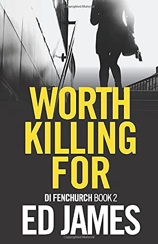 Worth Killing For (DI Simon Fenchurch #2) by Ed James
