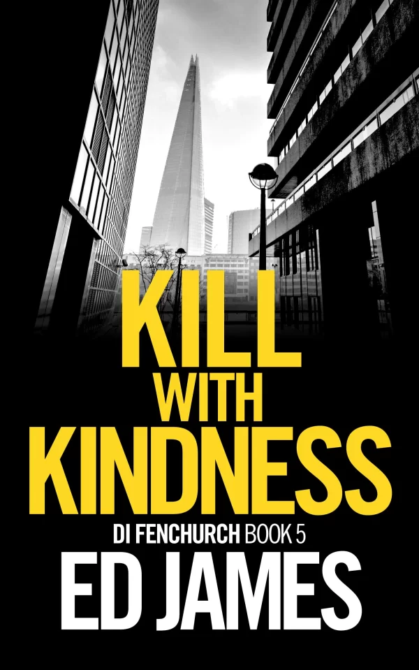 Kill With Kindness (DI Simon Fenchurch #5) by Ed James