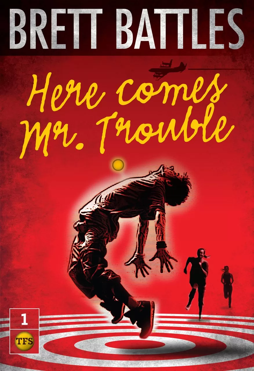 Here Comes Mr. Trouble (The Trouble Family Chronicles #1) by Brett Battles