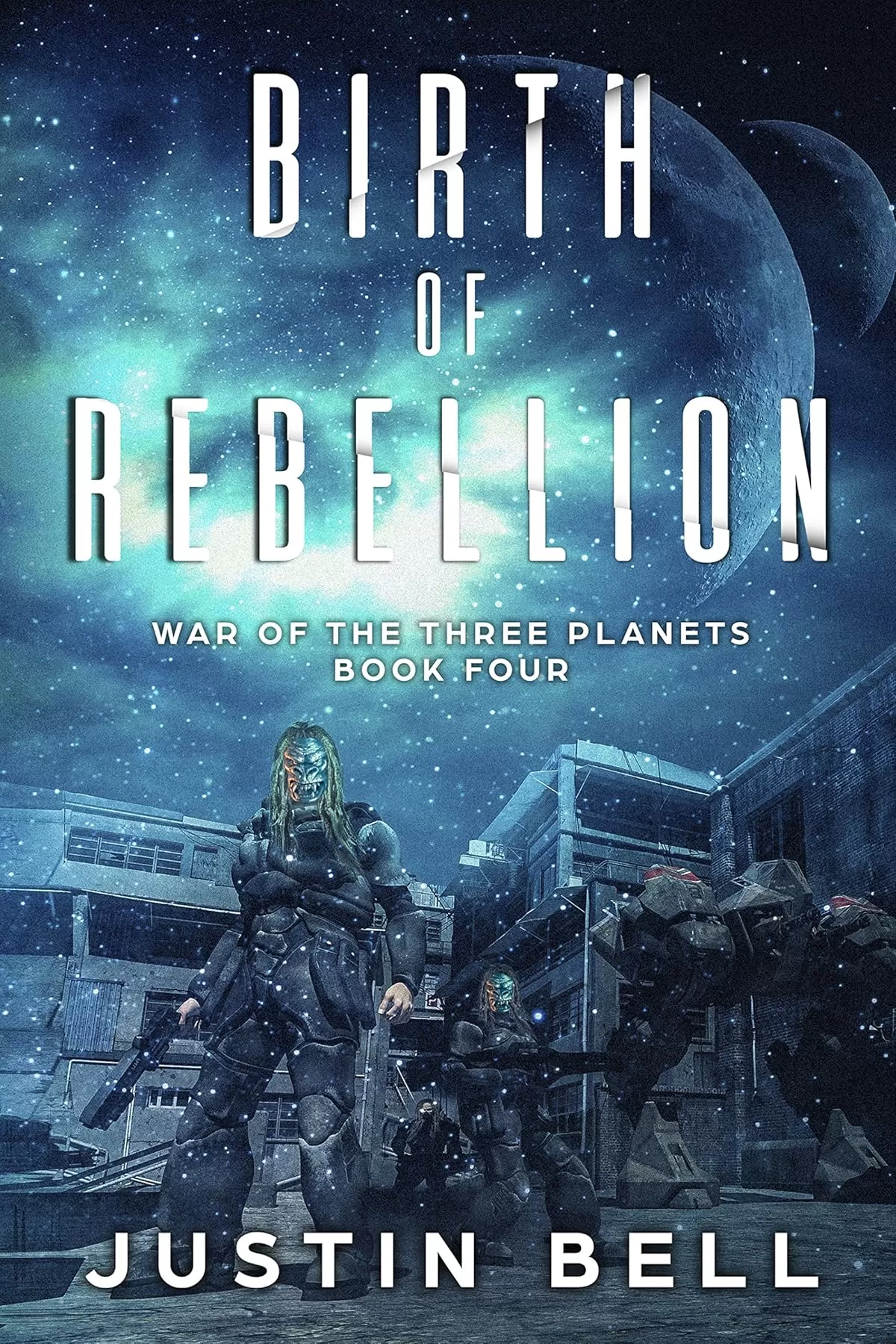 Birth of Rebellion (War of the Three Planets #4) by Justin Bell