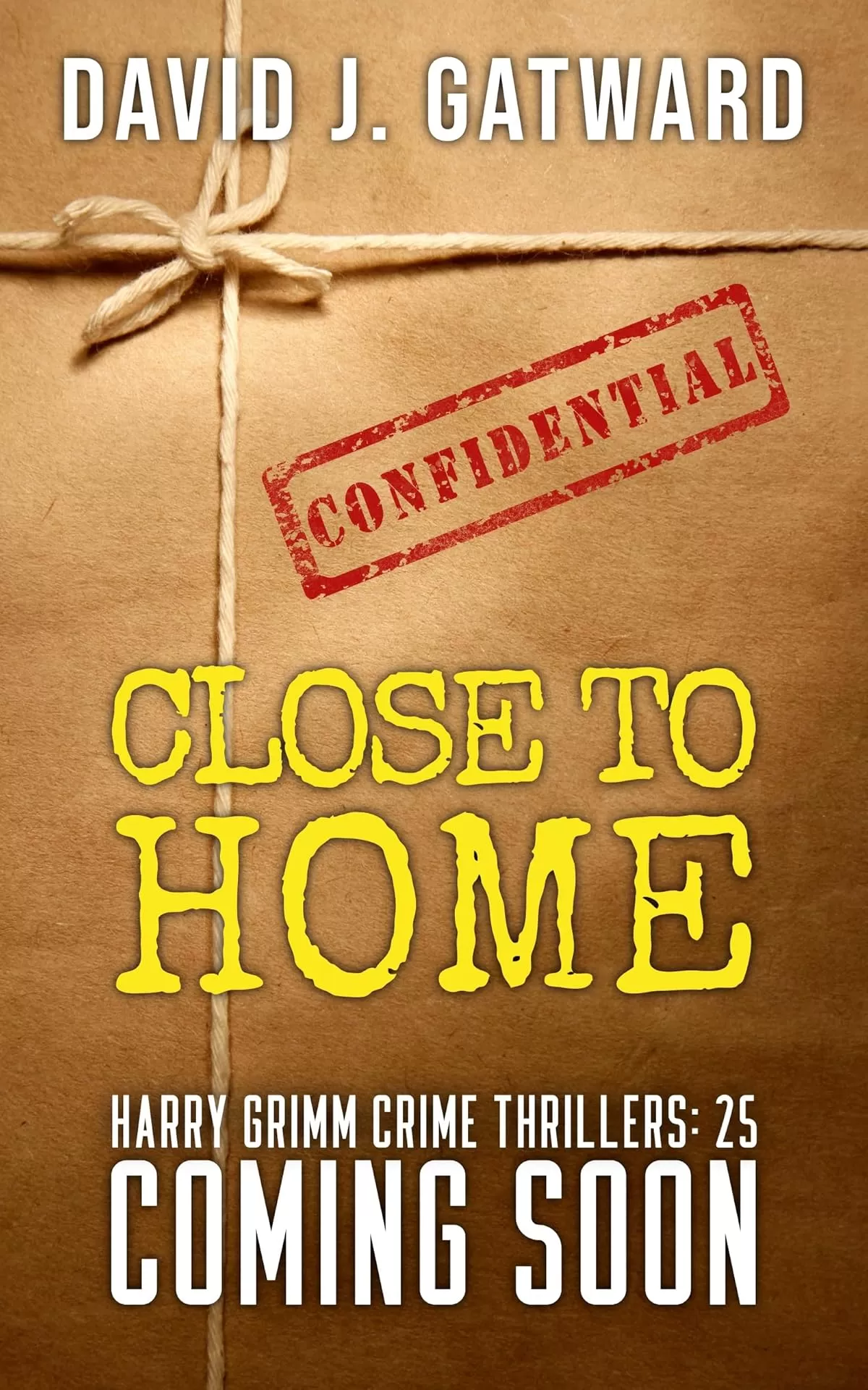 Close to Home (DCI Harry Grimm Crime Thrillers #25) by David J. Gatward