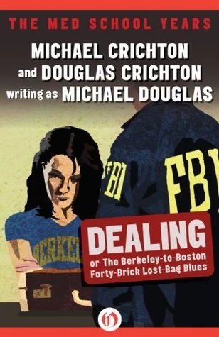Dealing or the Berkley-to-Boston Forty-Brick Lost-Bag Blues by Michael Crichton, Michael Douglas