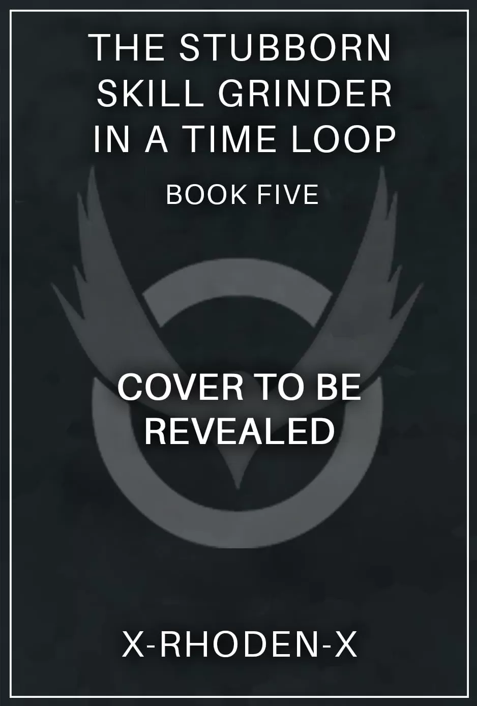 The Stubborn Skill-Grinder In a Time Loop 5: A LitRPG Adventure (The Stubborn Skill-Grinder In A Time Loop #5) by X-RHODEN-X