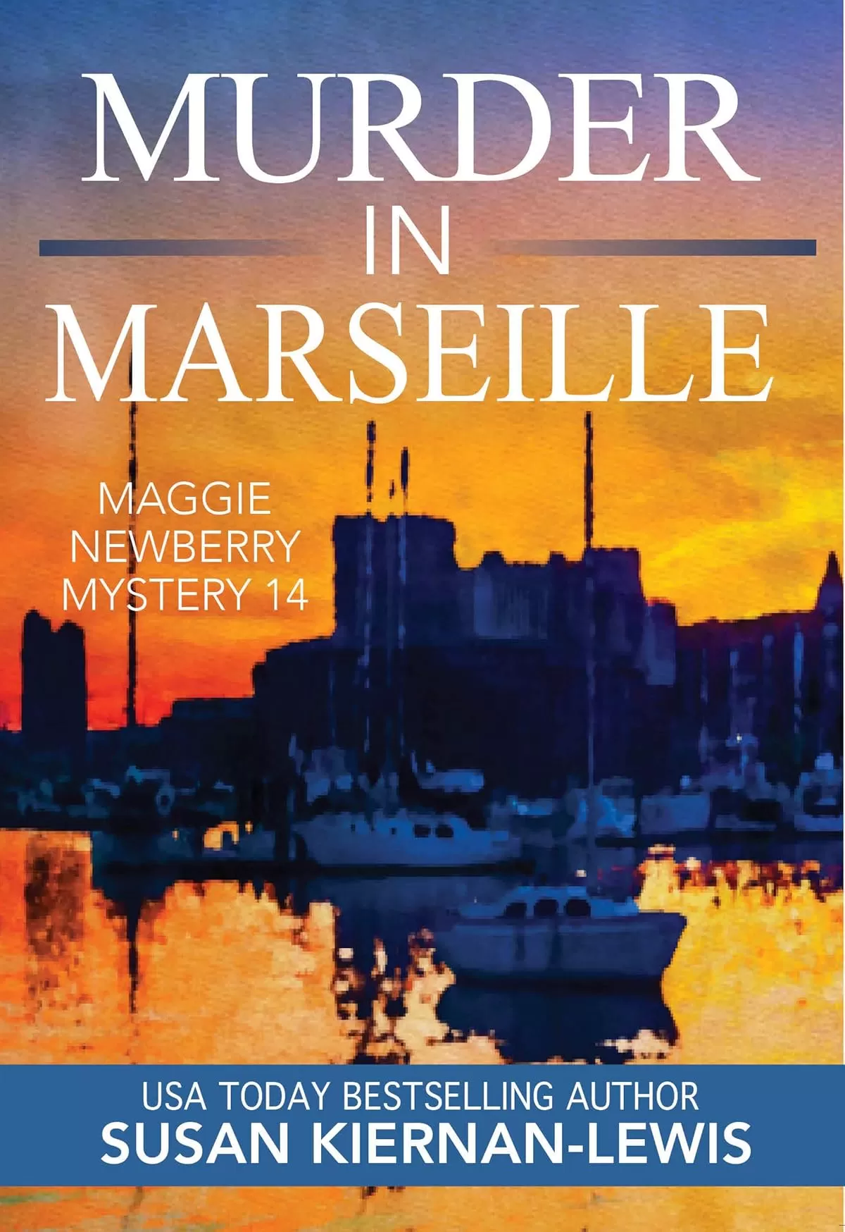Murder in Marseille: A French Riviera Political Murder Mystery (The Maggie Newberry Mystery Series #14) by Susan Kiernan-Lewis