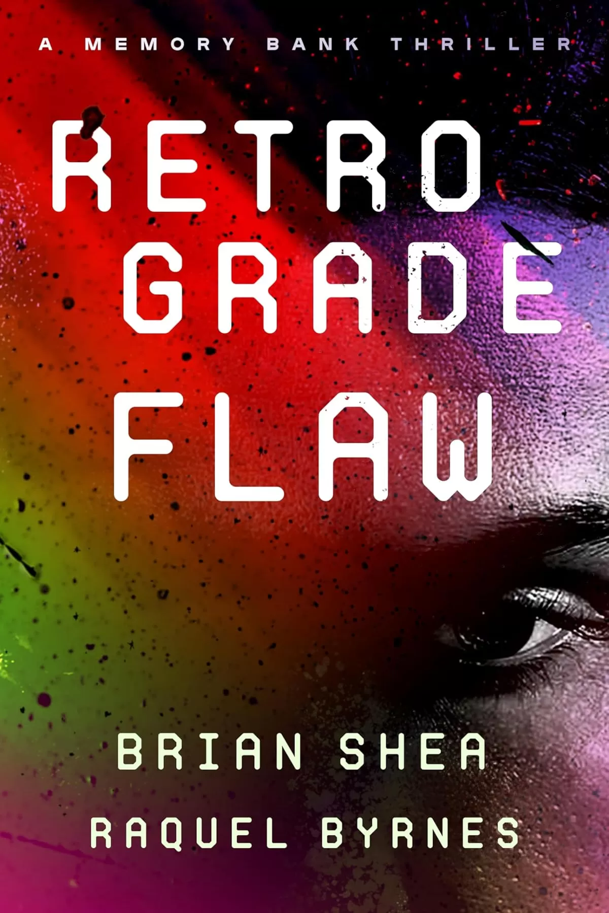 Retrograde Flaw (Memory Bank Thrillers #2) by Brian Shea, Raquel Byrnes
