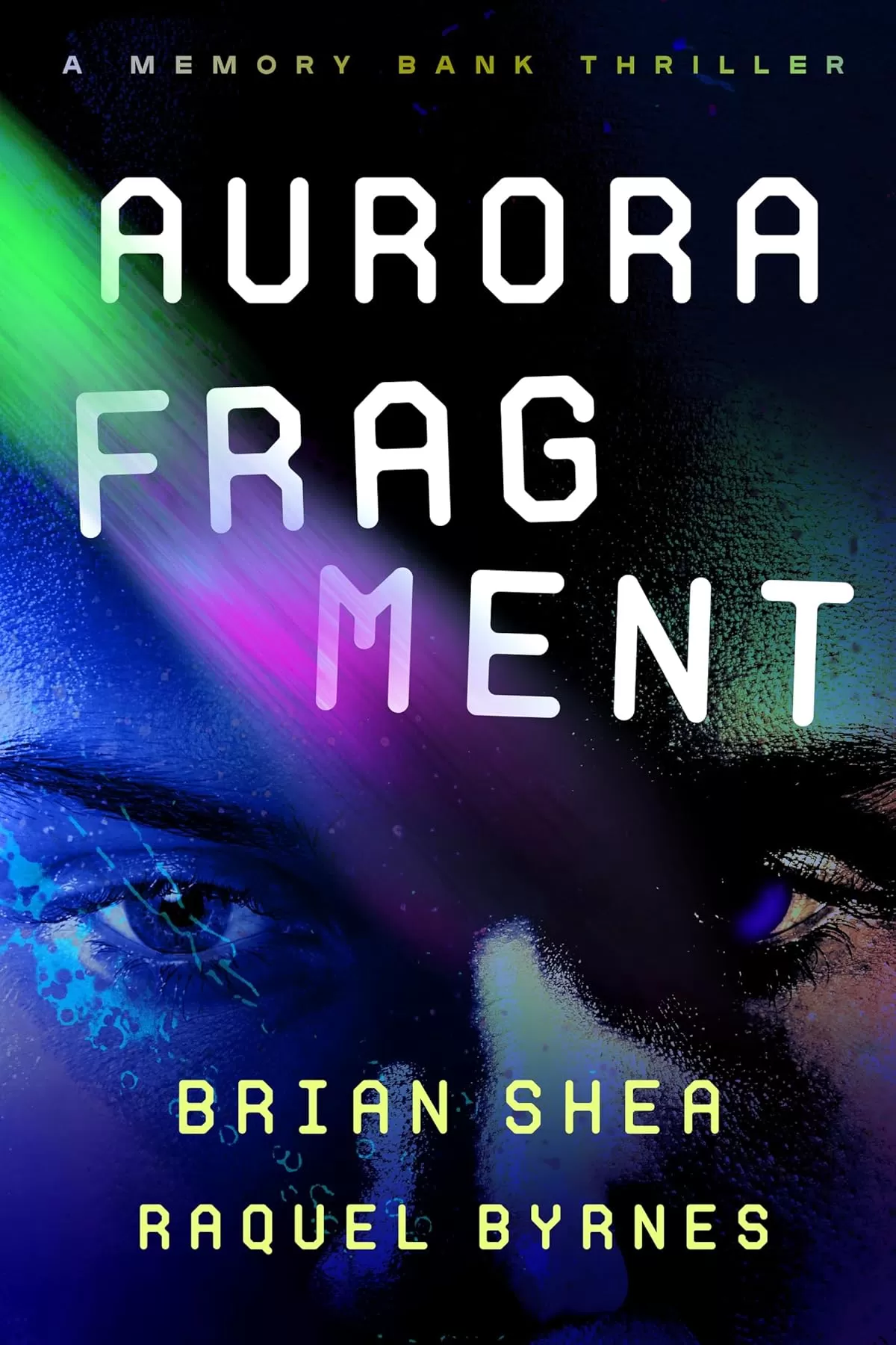 Aurora Fragment (Memory Bank Thrillers #3) by Brian Shea, Raquel Byrnes
