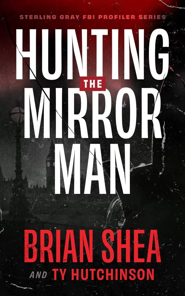 Hunting the Mirror Man (Sterling Gray FBI Profiler Series #1) by Brian Shea, Ty Hutchinson