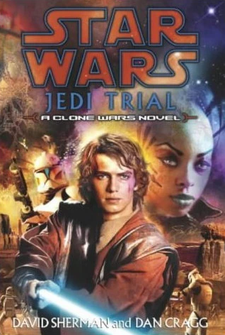 Jedi Trial (Star Wars: Clone Wars Novels) by Dan Cragg, David Sherman