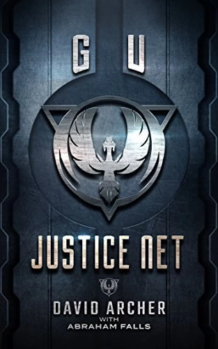 Justice Net (Global Union #1) by David Archer, Abraham Falls