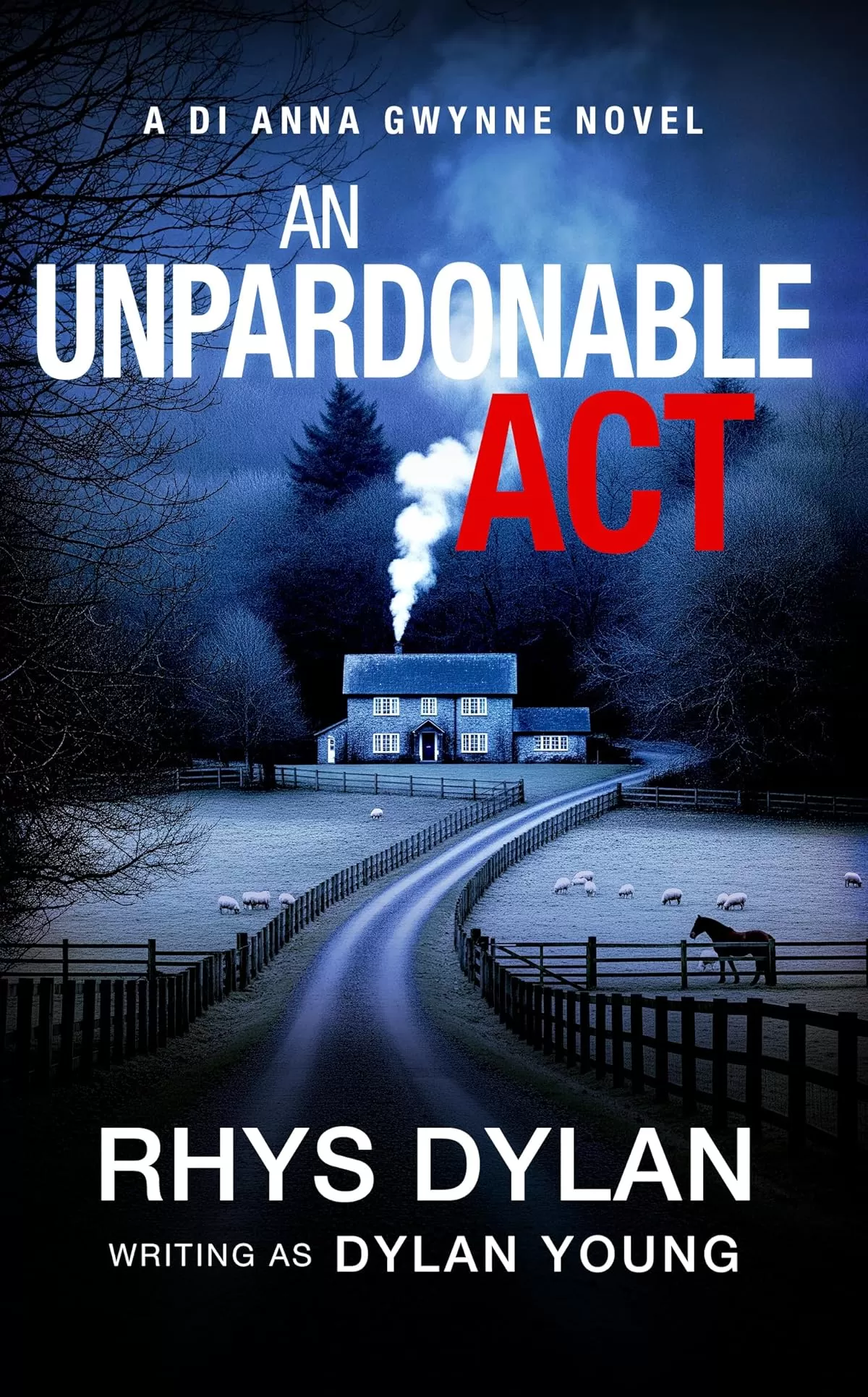 An Unpardonable Act (Detective Anna Gwynne Crime Thrillers #1) by Rhys Dylan, Dylan Young
