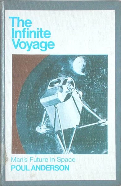 The Infinite Voyage: Man's Future in Space by Poul Anderson