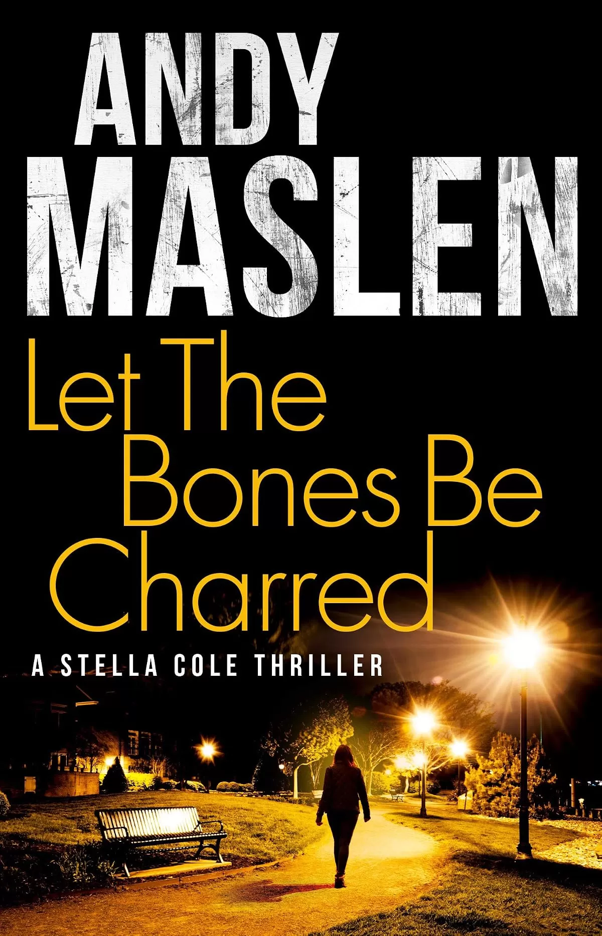 Let The Bones Be Charred (Stella Cole #4) by Andy Maslen