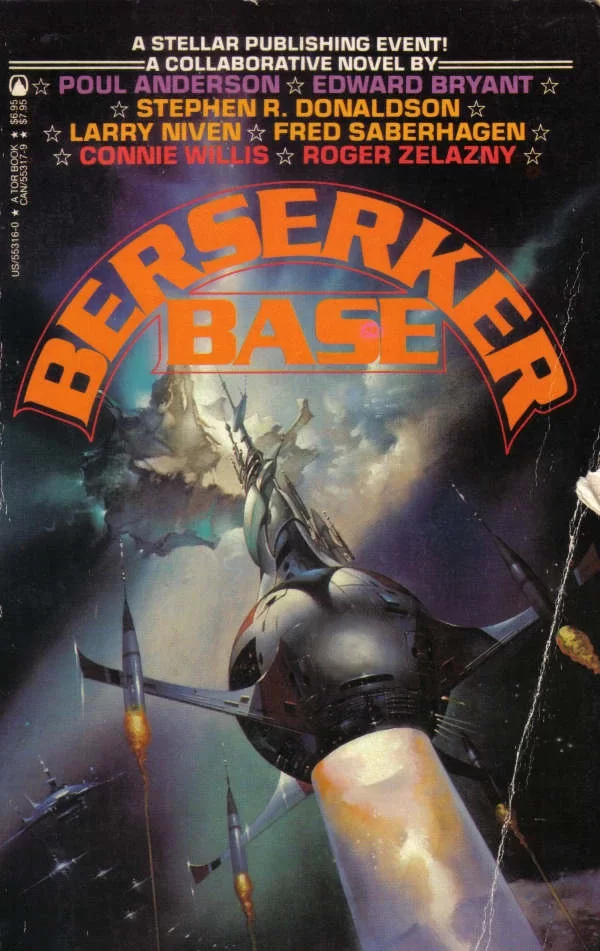 Berserker Base (Berserker sequence) by Connie Willis, Stephen R. Donaldson, Roger Zelazny, Poul Anderson, Fred Saberhagen, Larry Niven, Edward Bryant