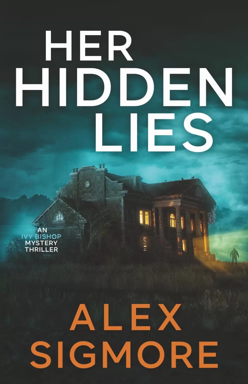 Her Hidden Lies (Ivy Bishop Mystery Thriller #4) by Alex Sigmore