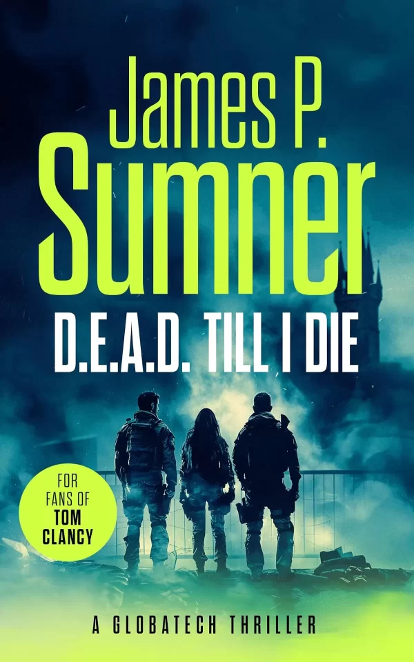 D.E.A.D. Till I Die (GlobaTech Series #1) by James P. Sumner