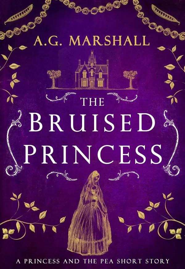 The Bruised Princess: A Short Retelling of The Princess and the Pea (Once Upon a Short Story #3) by A. G. Marshall