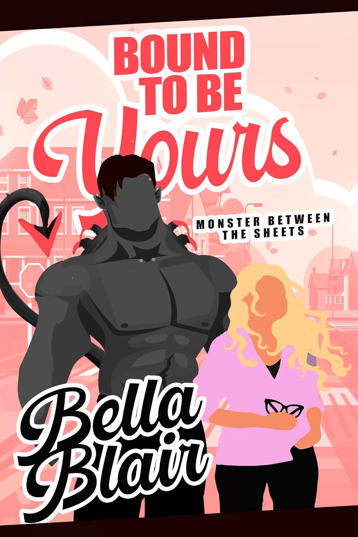 Bound to be Yours: Monsters between the Sheets (Monster Between the Sheets: Season 3) by Bella Blair