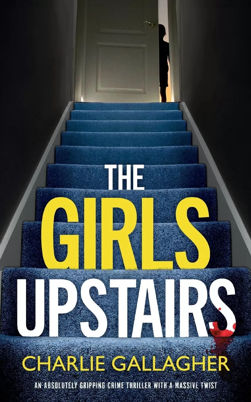 THE GIRLS UPSTAIRS (Detective Maddie Ives #9) by Charlie Gallagher