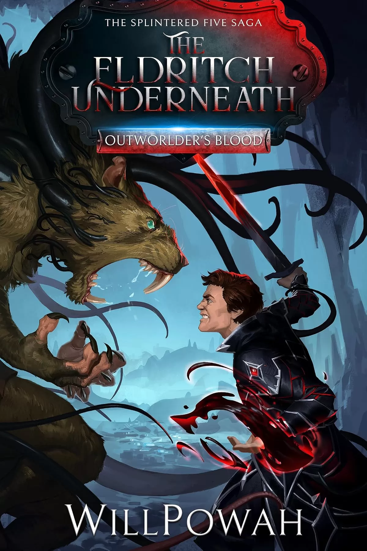 The Eldritch Underneath: The Splintered Five Saga (Outworlder's Blood #2) by WillPowah