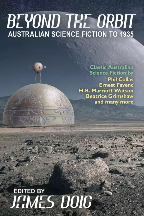 Beyond the Orbit: Australian Science Fiction to 1935 by James Doig