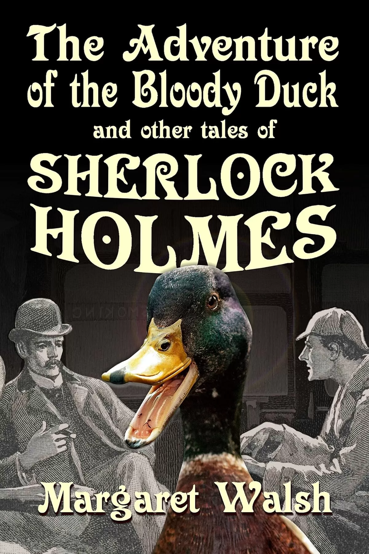 The Adventure of the Bloody Duck: And Other Adventures of Sherlock Holmes by Margaret Walsh