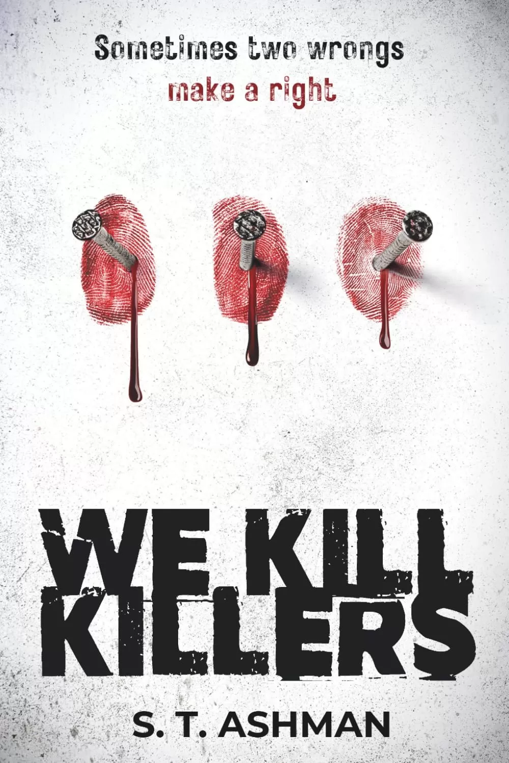 We Kill Killers (Dark Crime Series #2) by S. T. Ashman