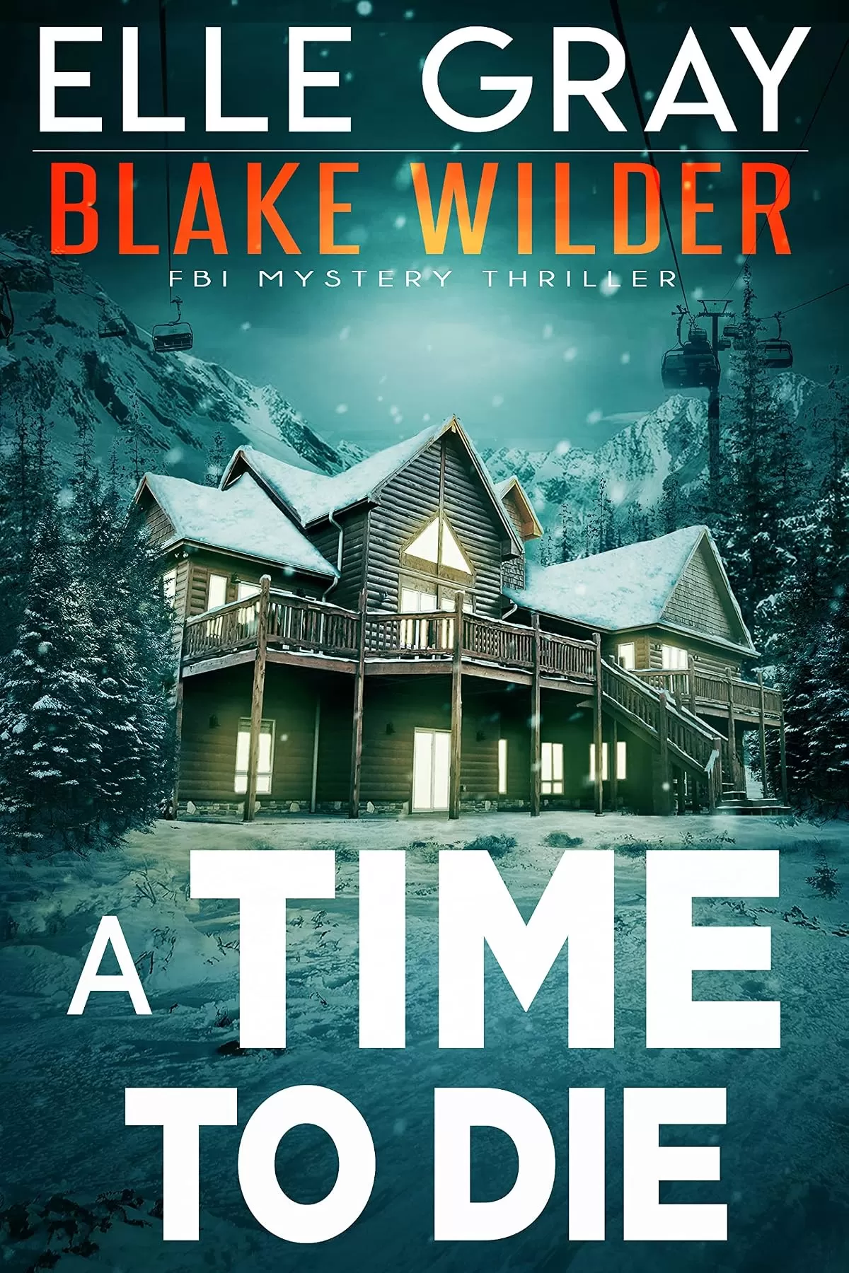 A Time to Die (Blake Wilder FBI Mystery Thriller #10) by Elle Gray