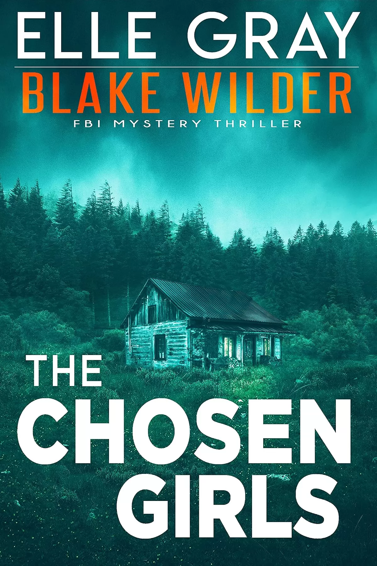 The Chosen Girls (Blake Wilder FBI Mystery Thriller #4) by Elle Gray