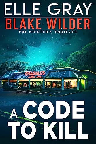 A Code to Kill (Blake Wilder FBI Mystery Thriller #19) by Elle Gray