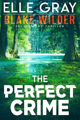 The Perfect Crime (Blake Wilder FBI Mystery Thriller #25) by Elle Gray