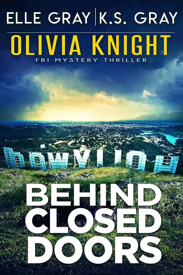 Behind Closed Doors (Olivia Knight FBI Mystery Thriller #9) by Elle Gray, K.S. Gray