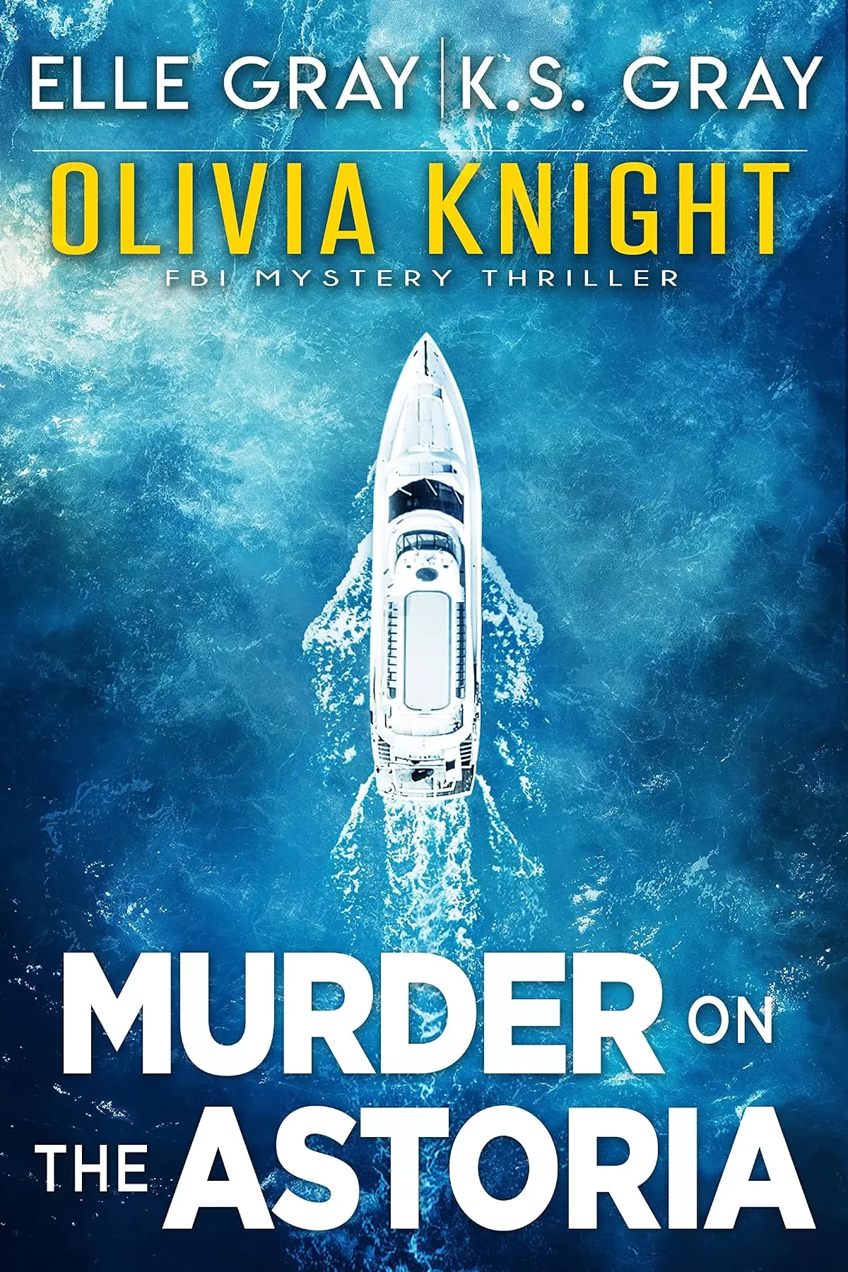Murder on the Astoria (Olivia Knight FBI Mystery Thriller #5) by Elle Gray, K.S. Gray