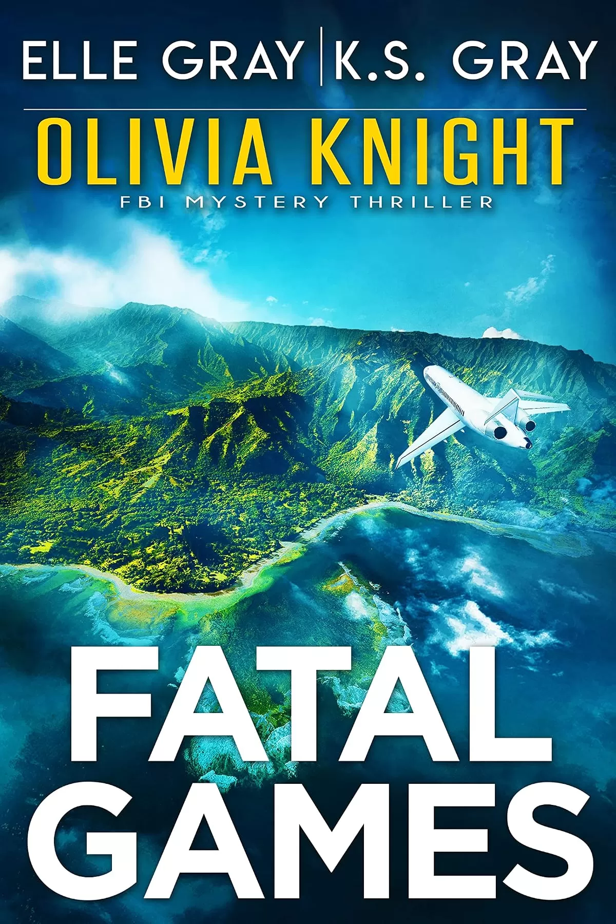 Fatal Games (Olivia Knight FBI Mystery Thriller #10) by Elle Gray, K.S. Gray