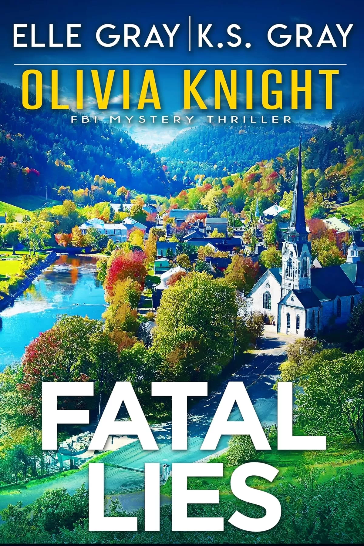 Fatal Lies (Olivia Knight FBI Mystery Thriller #14) by Elle Gray, K.S. Gray