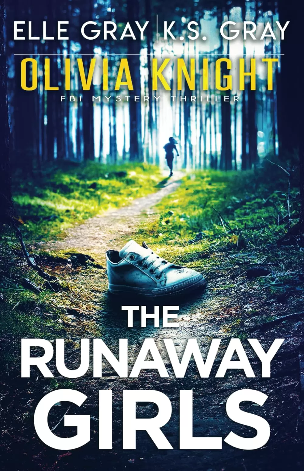 The Runaway Girls (Olivia Knight FBI Mystery Thriller #15) by Elle Gray, K.S. Gray
