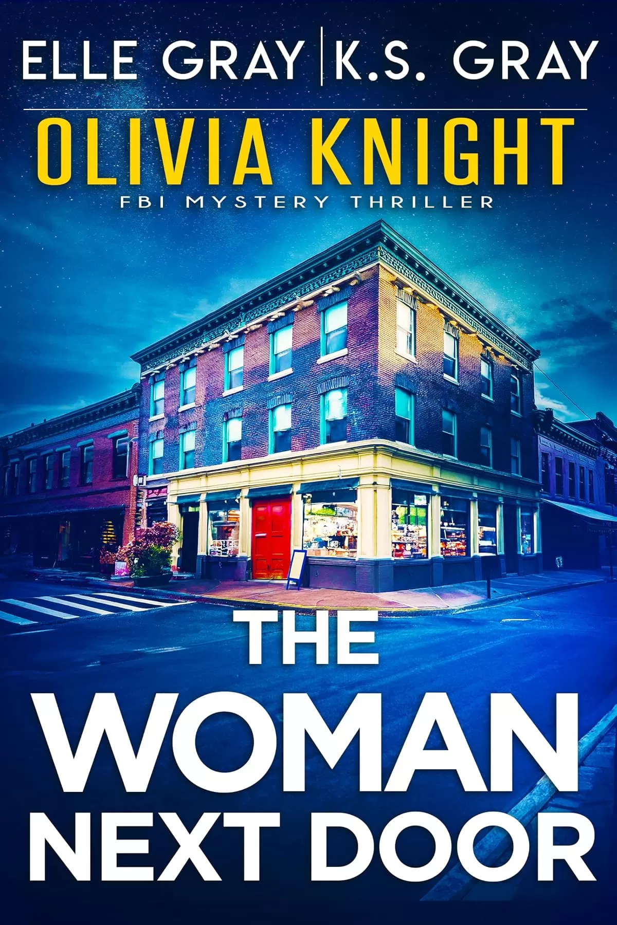 The Woman Next Door (Olivia Knight FBI Mystery Thriller #16) by Elle Gray, K.S. Gray