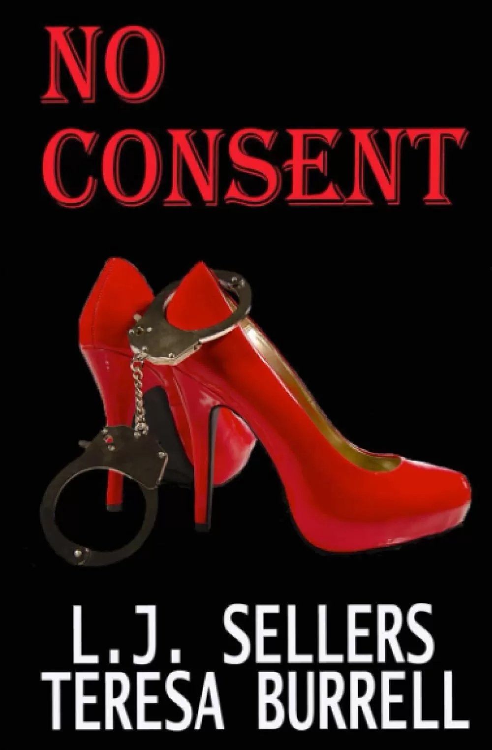 NO CONSENT (A Conner & Hitch Thriller #1) by L.J. Sellers, Teresa Burrell