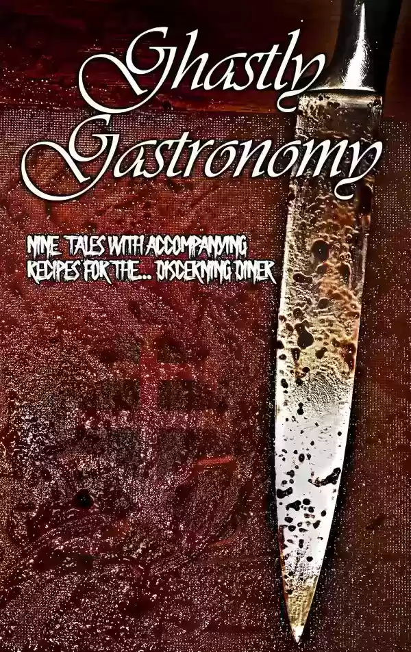 Ghastly Gastronomy: Anthology & Cookbook by Erin Reynolds